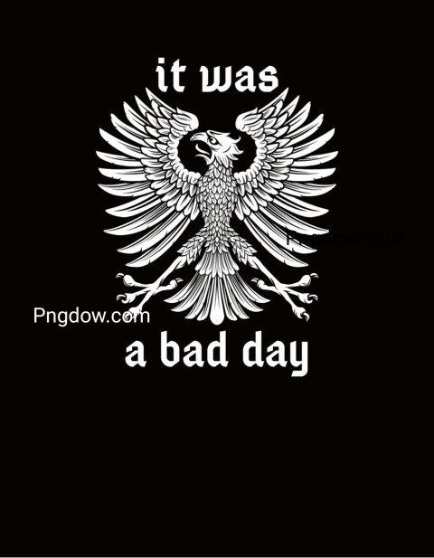 funny black and white medieval print on a t shirt with the emblem of a tired eagle and the inscription it was a bad day